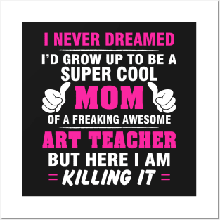 ART TEACHER Mom  – Super Cool Mom Of Freaking Awesome ART TEACHER Posters and Art